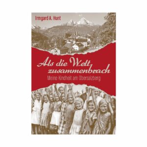 Als die Welt zusammenbrach – Irmgard Hunt Obersalzberg | Buchcover, BEGAFILM Shop